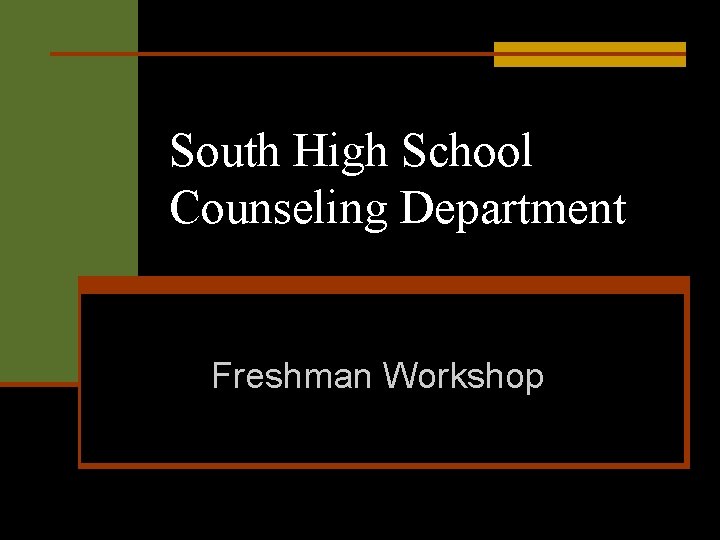 South High School Counseling Department Freshman Workshop 