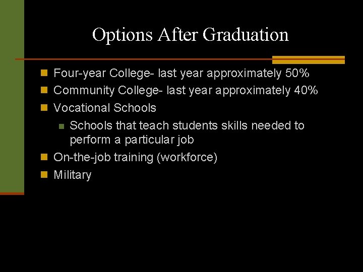 Options After Graduation n Four-year College- last year approximately 50% n Community College- last