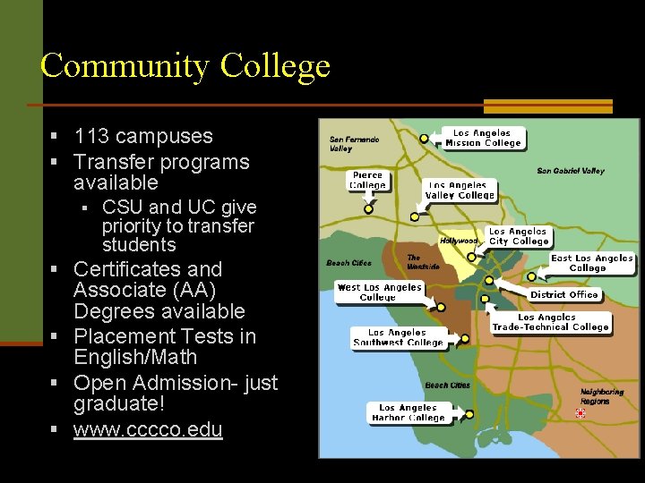 Community College § 113 campuses § Transfer programs available § CSU and UC give