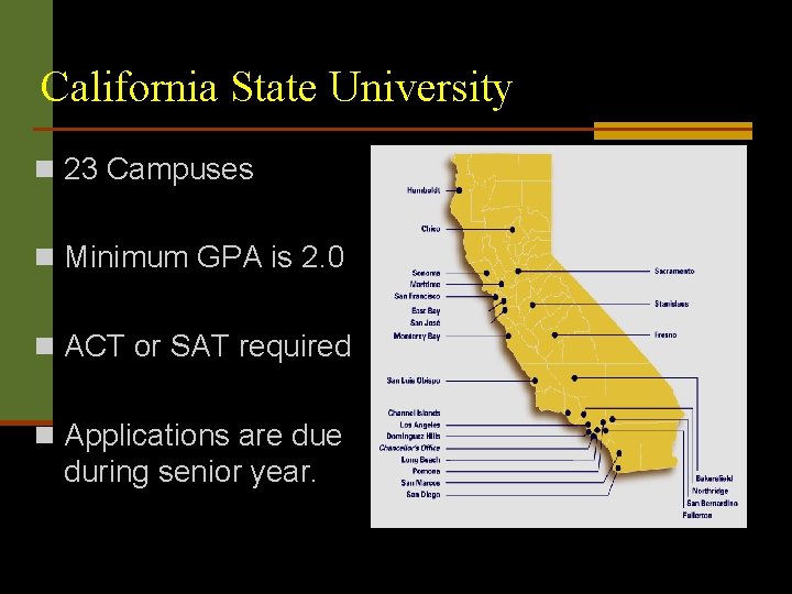 California State University n 23 Campuses n Minimum GPA is 2. 0 n ACT