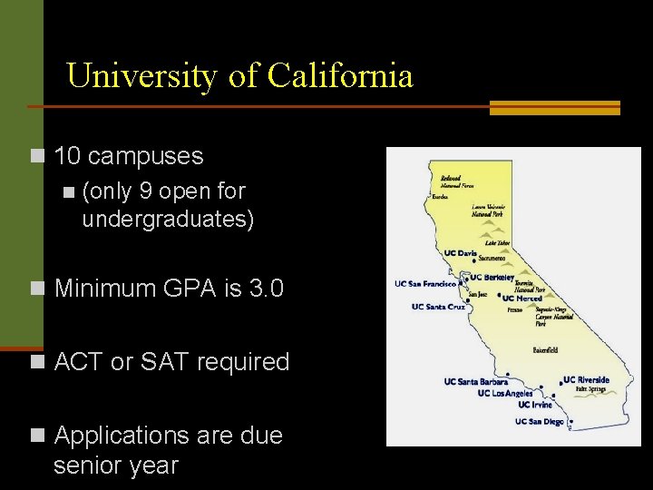 University of California n 10 campuses n (only 9 open for undergraduates) n Minimum