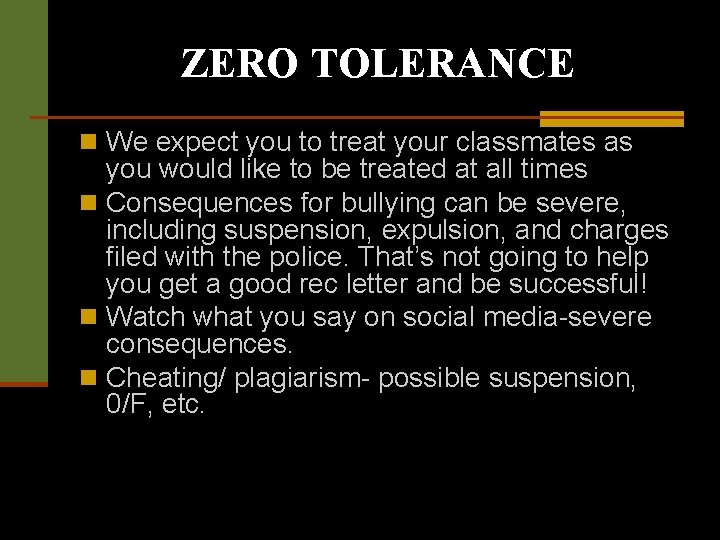 ZERO TOLERANCE n We expect you to treat your classmates as you would like