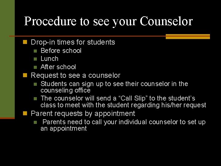 Procedure to see your Counselor n Drop-in times for students n Before school n