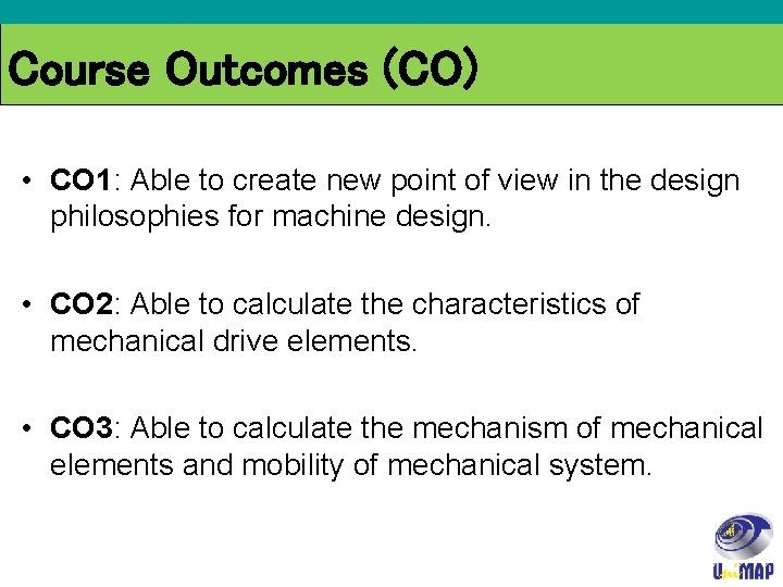 Course Outcomes (CO) • CO 1: Able to create new point of view in