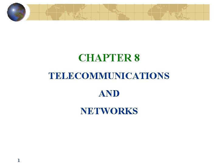 CHAPTER 8 TELECOMMUNICATIONS AND NETWORKS 1 