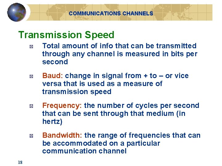 COMMUNICATIONS CHANNELS Transmission Speed Total amount of info that can be transmitted through any