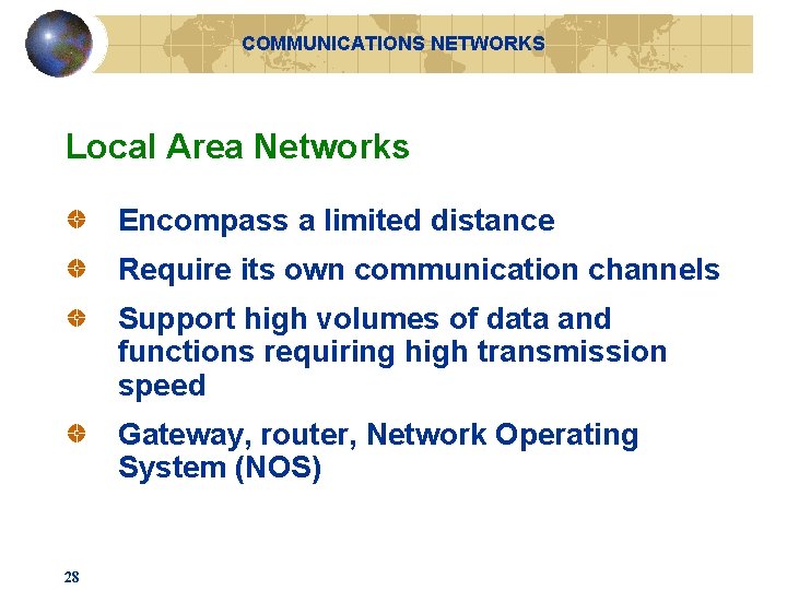 COMMUNICATIONS NETWORKS Local Area Networks Encompass a limited distance Require its own communication channels