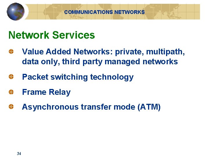 COMMUNICATIONS NETWORKS Network Services Value Added Networks: private, multipath, data only, third party managed COMMUNICATIONS NETWORKS Network Services Value Added Networks: private, multipath, data only, third party managed