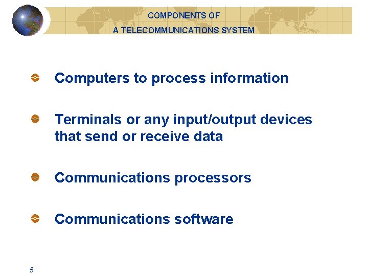 COMPONENTS OF A TELECOMMUNICATIONS SYSTEM Computers to process information Terminals or any input/output devices