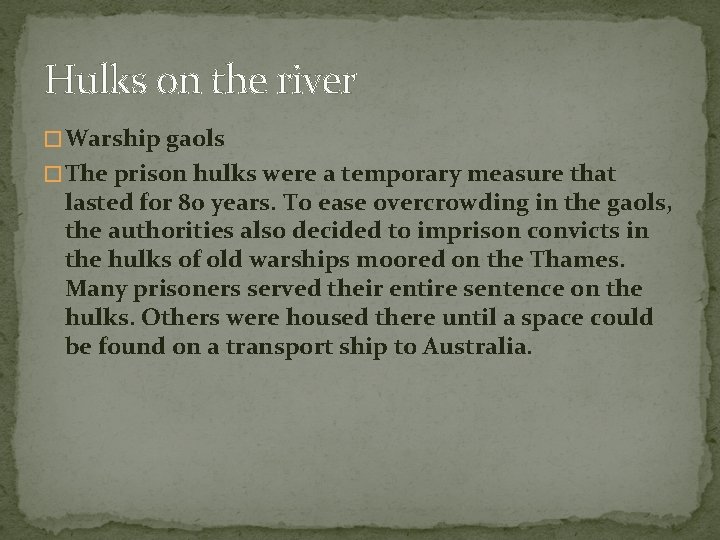 Hulks on the river � Warship gaols � The prison hulks were a temporary