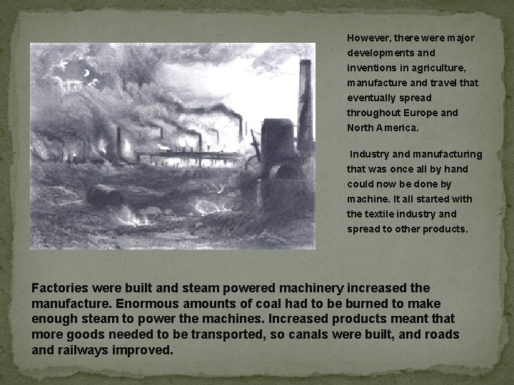 However, there were major developments and inventions in agriculture, manufacture and travel that eventually