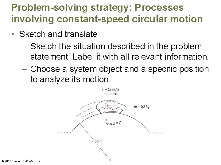 Problem-solving strategy: Processes involving constant-speed circular motion • Sketch and translate – Sketch the Problem-solving strategy: Processes involving constant-speed circular motion • Sketch and translate – Sketch the