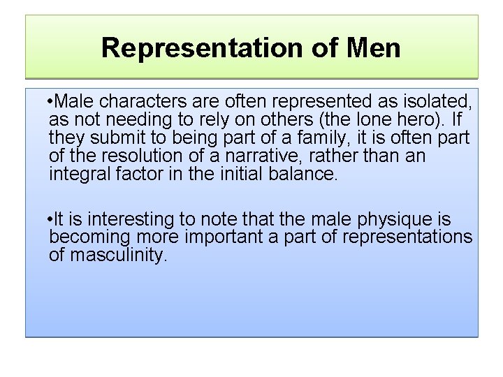 Representation of Men • Male characters are often represented as isolated, as not needing