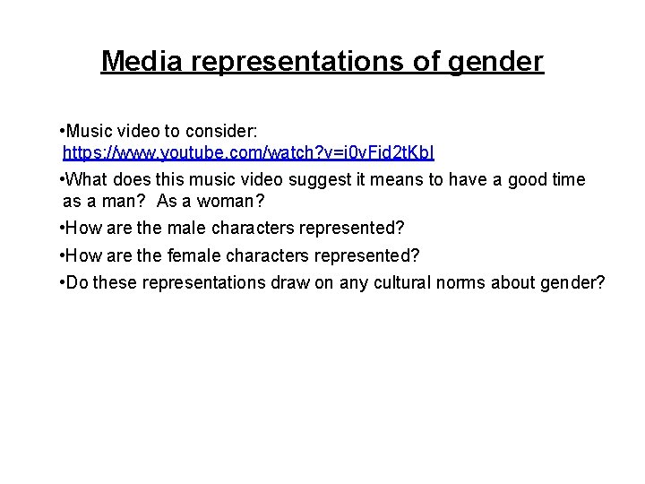 Media representations of gender • Music video to consider: https: //www. youtube. com/watch? v=i