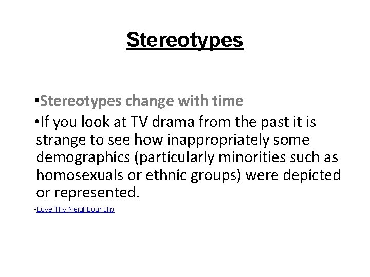 Stereotypes • Stereotypes change with time • If you look at TV drama from