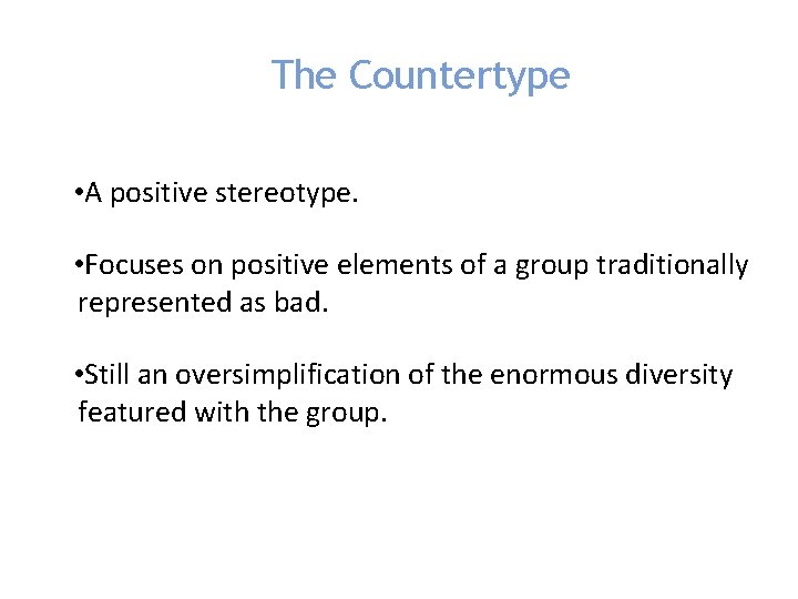 The Countertype • A positive stereotype. • Focuses on positive elements of a group