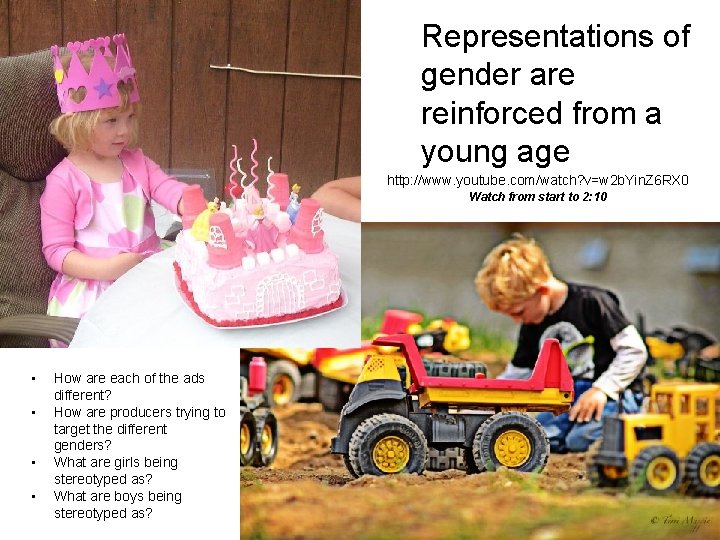 Representations of gender are reinforced from a young age http: //www. youtube. com/watch? v=w