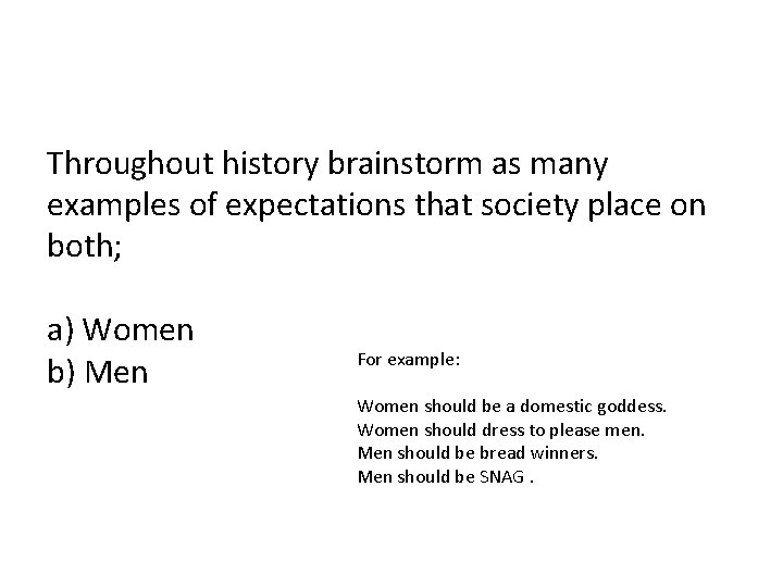 Throughout history brainstorm as many examples of expectations that society place on both; a)