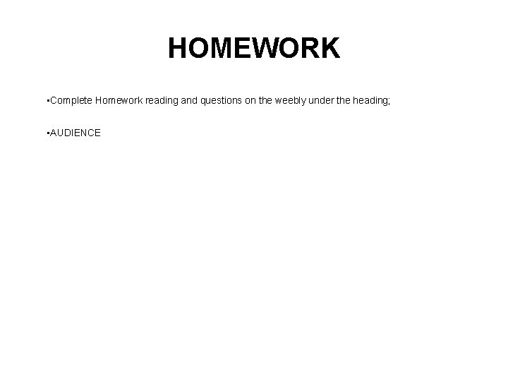 HOMEWORK • Complete Homework reading and questions on the weebly under the heading; •