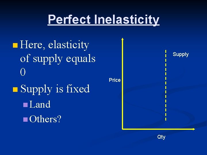 Perfect Inelasticity n Here, elasticity of supply equals 0 n Supply is fixed Supply