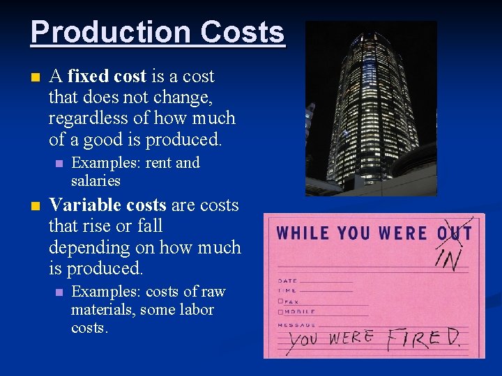 Production Costs n A fixed cost is a cost that does not change, regardless