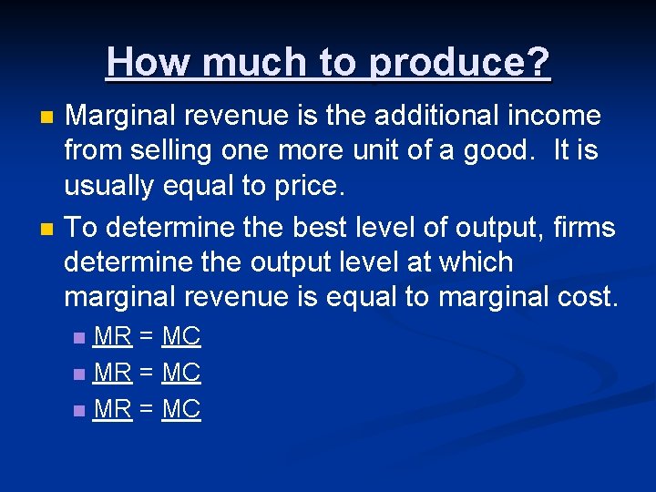 How much to produce? n n Marginal revenue is the additional income from selling