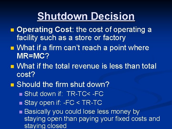 Shutdown Decision n n Operating Cost: the cost of operating a facility such as