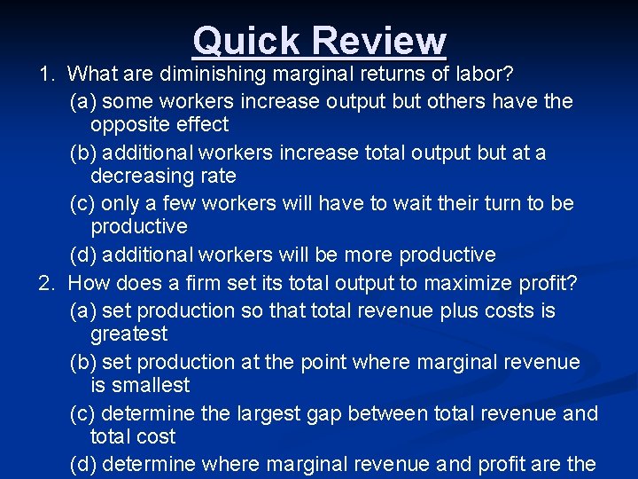 Quick Review 1. What are diminishing marginal returns of labor? (a) some workers increase