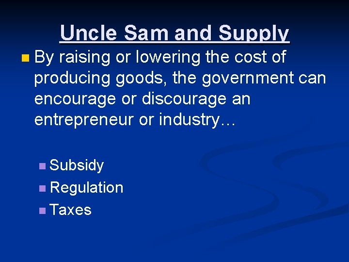 Uncle Sam and Supply n By raising or lowering the cost of producing goods,