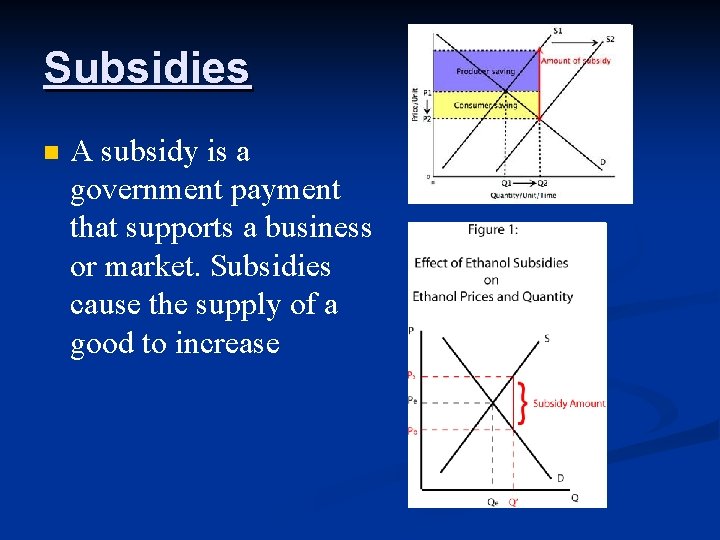 Subsidies n A subsidy is a government payment that supports a business or market.