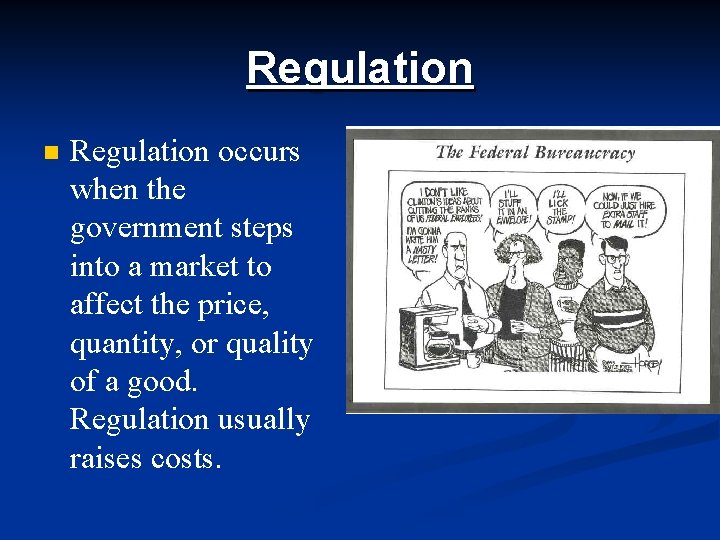 Regulation n Regulation occurs when the government steps into a market to affect the