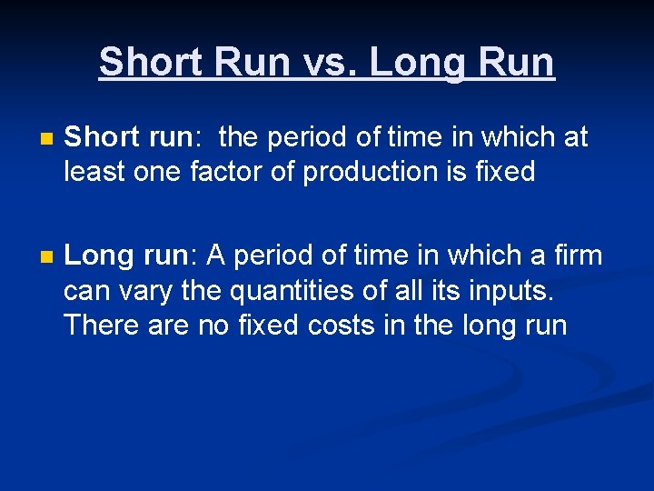 Short Run vs. Long Run n Short run: the period of time in which