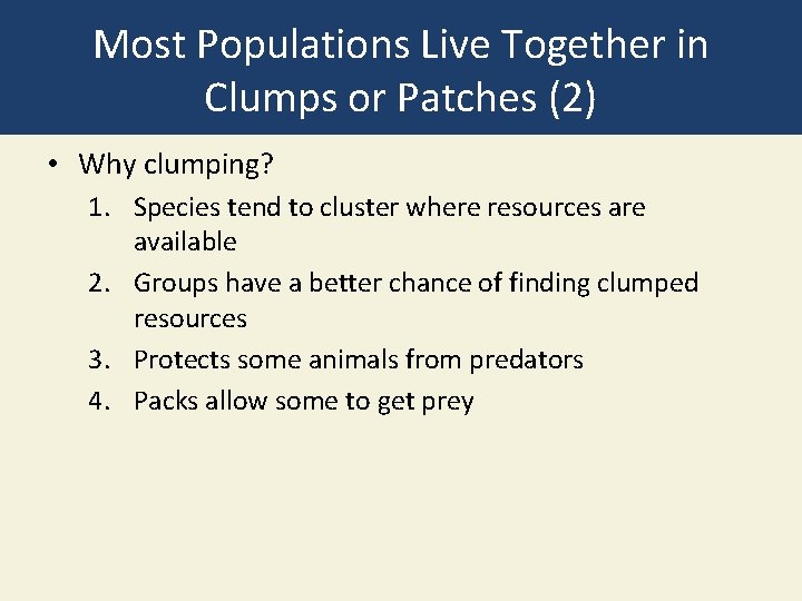 Most Populations Live Together in Clumps or Patches (2) • Why clumping? 1. Species