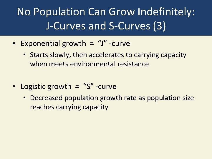 No Population Can Grow Indefinitely: J-Curves and S-Curves (3) • Exponential growth = “J”