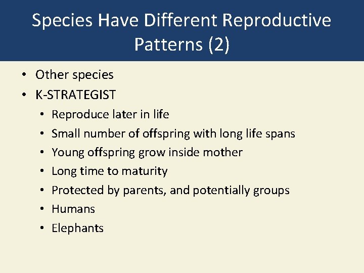 Species Have Different Reproductive Patterns (2) • Other species • K-STRATEGIST • • Reproduce