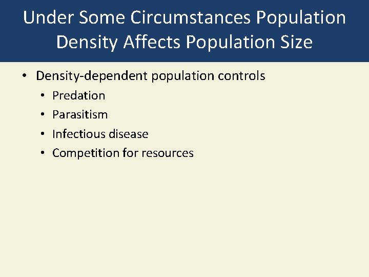 Under Some Circumstances Population Density Affects Population Size • Density-dependent population controls • •