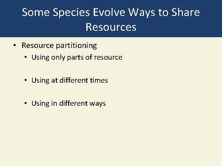 Some Species Evolve Ways to Share Resources • Resource partitioning • Using only parts