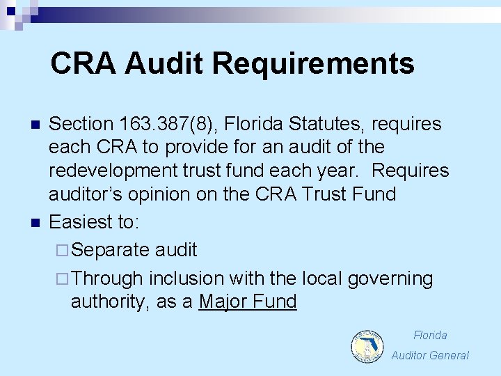 CRA Audit Requirements n n Section 163. 387(8), Florida Statutes, requires each CRA to