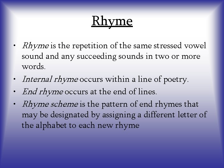 Rhyme • Rhyme is the repetition of the same stressed vowel sound any succeeding