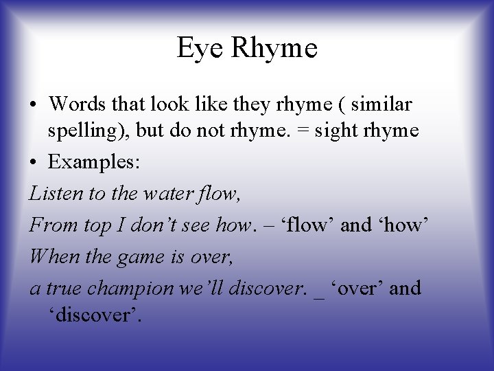 Eye Rhyme • Words that look like they rhyme ( similar spelling), but do