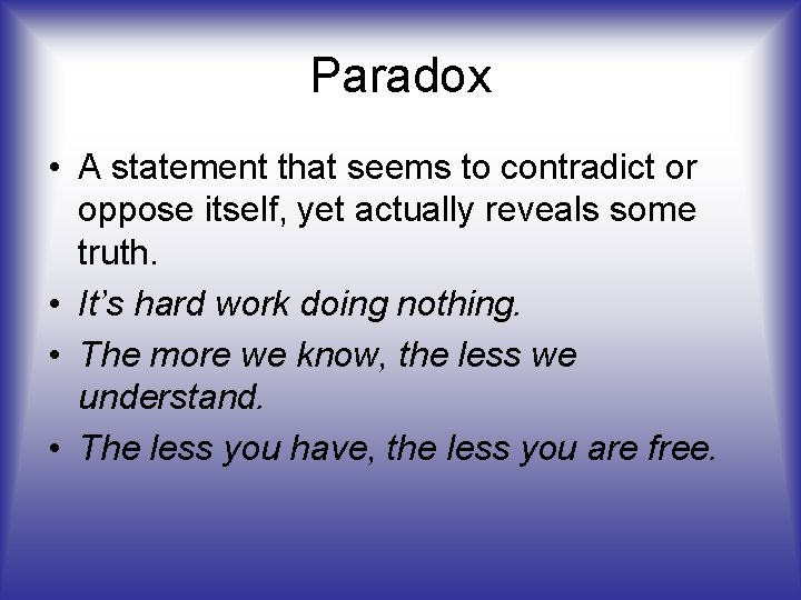 Paradox • A statement that seems to contradict or oppose itself, yet actually reveals
