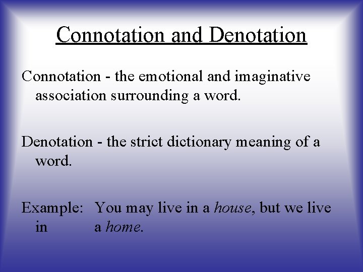 Connotation and Denotation Connotation - the emotional and imaginative association surrounding a word. Denotation