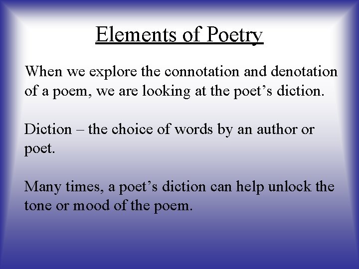 Elements of Poetry When we explore the connotation and denotation of a poem, we