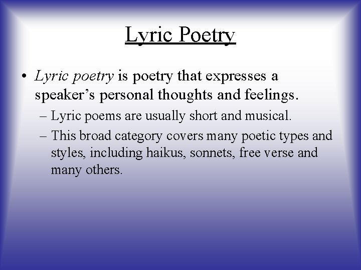 Lyric Poetry • Lyric poetry is poetry that expresses a speaker’s personal thoughts and