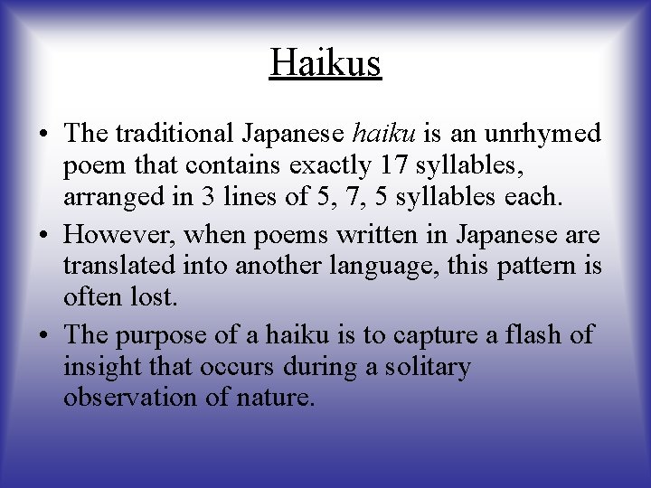 Haikus • The traditional Japanese haiku is an unrhymed poem that contains exactly 17