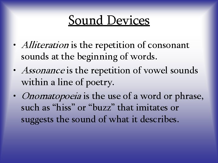 Sound Devices • Alliteration is the repetition of consonant sounds at the beginning of