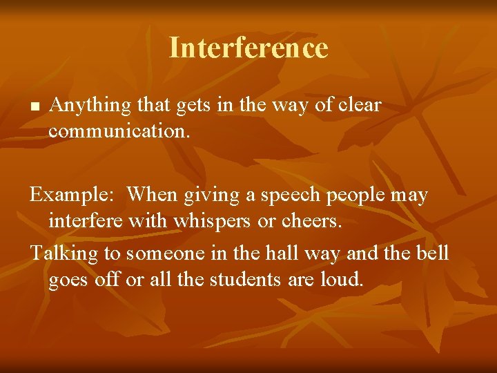 Interference n Anything that gets in the way of clear communication. Example: When giving Interference n Anything that gets in the way of clear communication. Example: When giving