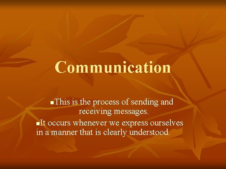 Communication This is the process of sending and receiving messages. n. It occurs whenever Communication This is the process of sending and receiving messages. n. It occurs whenever