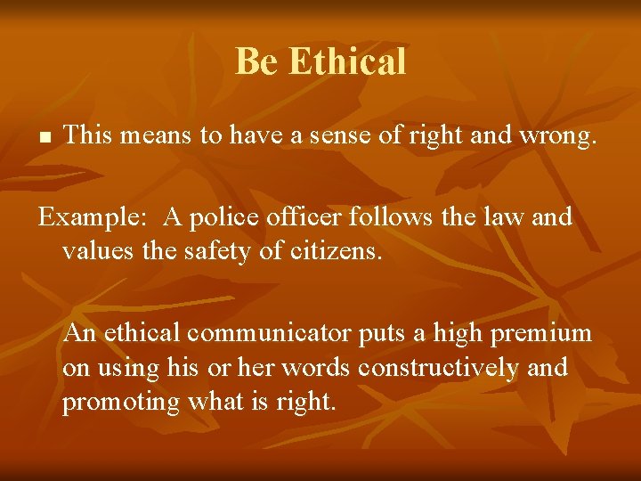 Be Ethical n This means to have a sense of right and wrong. Example: Be Ethical n This means to have a sense of right and wrong. Example: