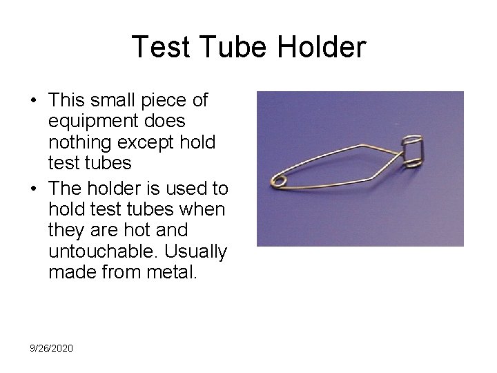 Test Tube Holder • This small piece of equipment does nothing except hold test